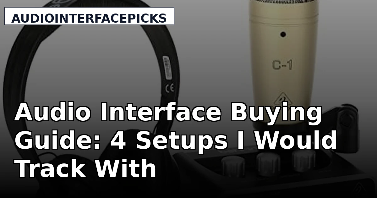 Audio Interface Buying Guide: 4 Setups I Would Track With